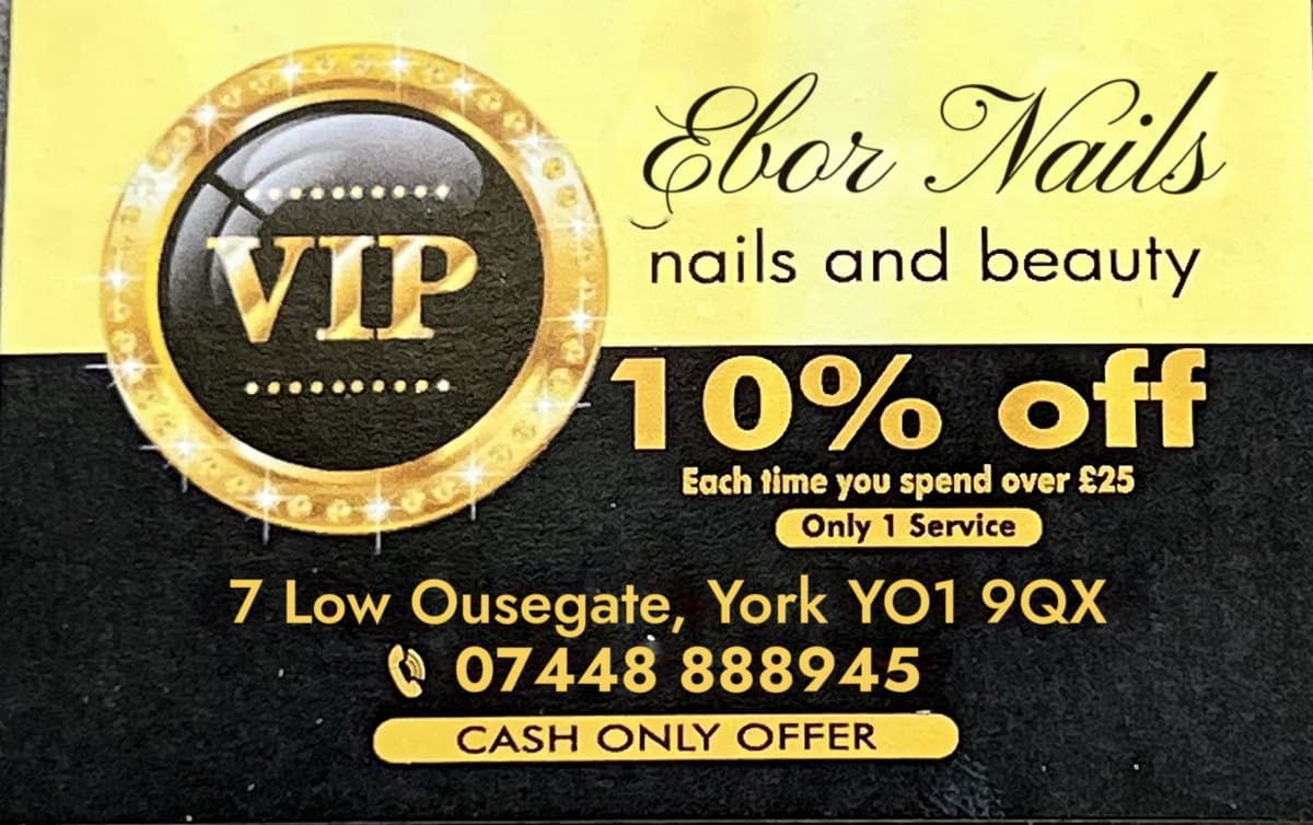 Ebor Nails VIP card: 10% off each time you spend over £25, only 1 service, cash only offer